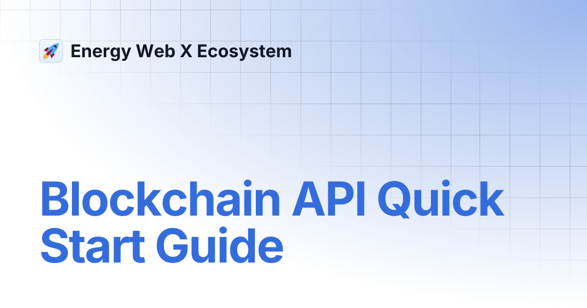Blockchain API Quick Start Guide | Energy Web X Ecosystem